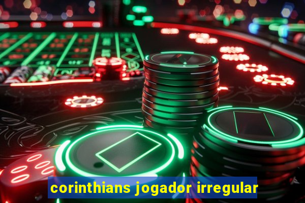 corinthians jogador irregular